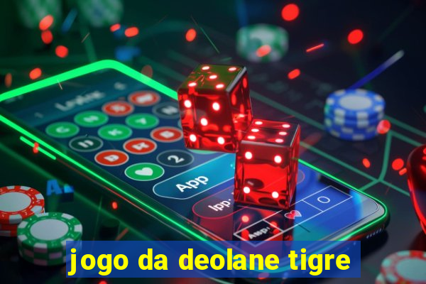 jogo da deolane tigre